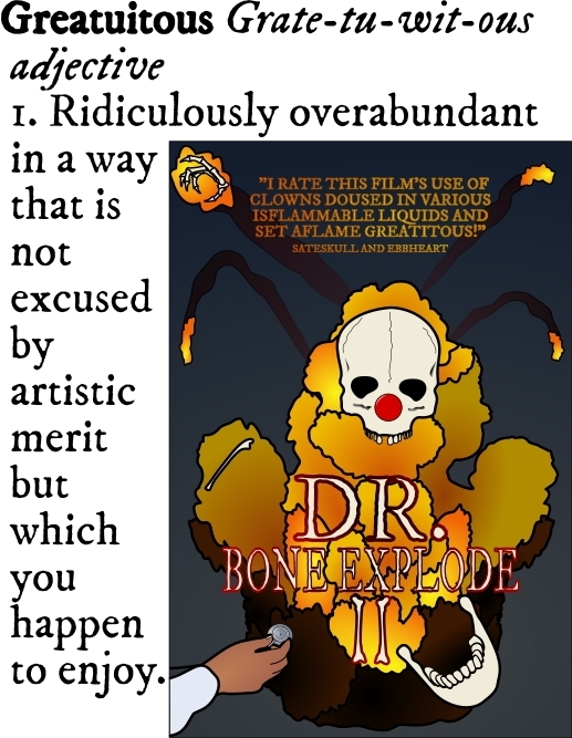 movie poster 'DR. BONE EXPLODE II' doctor's hand with stethoscope comes in from side, causing a clown's skeleton to explode.  IN the background: the explosion, jaw bone zooms to the lower right, a skull with a clown nose above the title, a hand bone ascends meteorically 'I RATE THIS FILM'S USE OF CLOWNS DOUSED IN VARIOUS ISFLAMMABLE LIQUIDS AND SET AFLAME GREATITOUS!- SATESKULL AND EBBHEART'