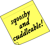 sticky note: 'sqooshy and cuddleable!'